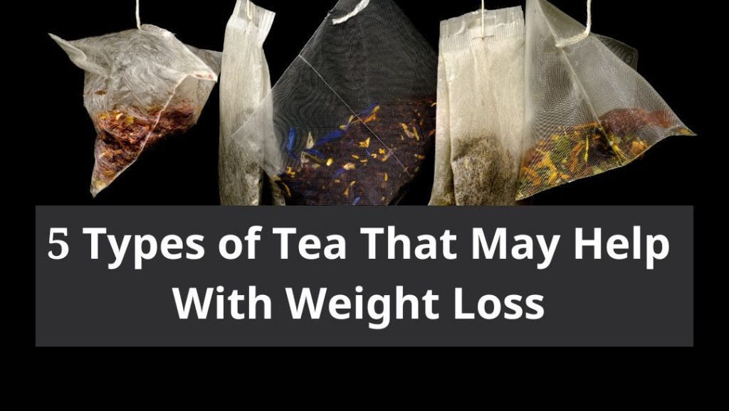 5 Types of Tea That May Help With Weight Loss